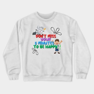 Carpe Diem - Seize Your 5 Minutes of Happiness! Crewneck Sweatshirt